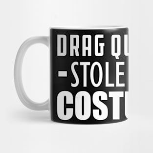 Drag Queens stole my costumes Mug